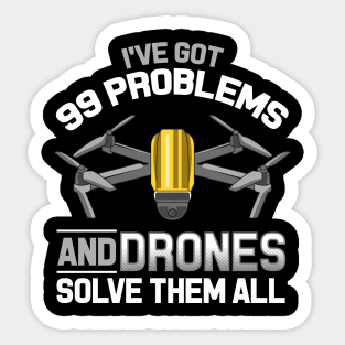 I've Got 99 Problems and Drones Solve Them All Pun Sticker